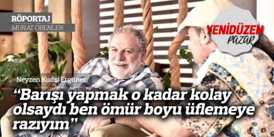 Neyzen Kudsi Erguner: “Barışı yapmak o kadar kolay olsaydı ben ömür boyu üflemeye razıyım”