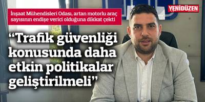 Ekinci: "Trafik güvenliği konusunda daha etkin politikalar geliştirilmeli"