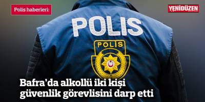 Bafra’da alkollü iki kişi güvenlik görevlisini darp etti