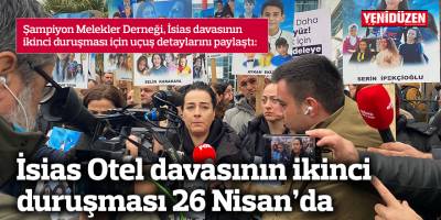 İsias Otel davasının ikinci duruşması 26 Nisan’da