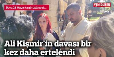Ali Kişmir'in davası bir kez daha ertelendi