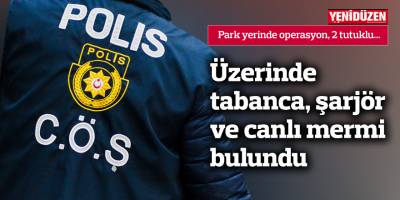 Üzerinde tabanca, şarjör ve canlı mermi bulundu 