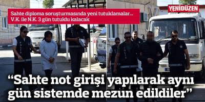 “Sahte not girişi yapılarak aynı gün sistemde mezun edildiler”