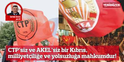 CTP’siz ve AKEL’siz bir Kıbrıs, milliyetçiliğe ve yolsuzluğa mahkumdur!