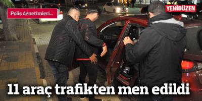 11 araç trafikten men edildi