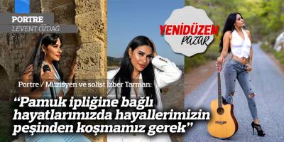 “Pamuk ipliğine bağlı hayatlarımızda hayallerimizin peşinden koşmamız gerek”