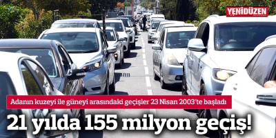 21 yılda 155 milyon geçiş!