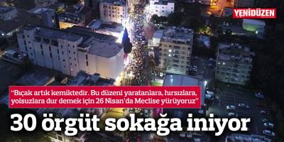 30 örgüt sokağa iniyor