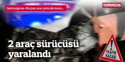 Gazimağusa-Karpaz ana yolunda kaza... 2 araç sürücüsü yaralandı