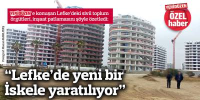 “Lefke’de yeni bir İskele yaratılıyor”