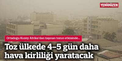 Toz ülkede 4-5 gün daha hava kirliliği yaratacak