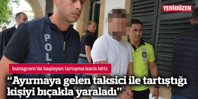 “Ayırmaya gelen taksici ile tartıştığı kişiyi bıçakla yaraladı”