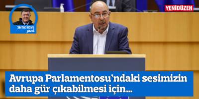 Avrupa Parlamentosu’ndaki sesimizin daha gür çıkabilmesi için…