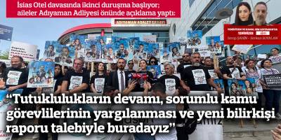 “Tutuklulukların devamı, sorumlu kamu görevlilerinin yargılanması ve yeni bilirkişi raporu talebiyle buradayız”