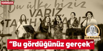 “Bu gördüğünüz gerçek”