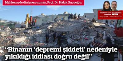 “Binanın ‘depremi şiddeti’ nedeniyle yıkıldığı iddiası doğru değil”