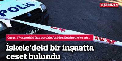 İskele’deki bir inşaatta ceset bulundu