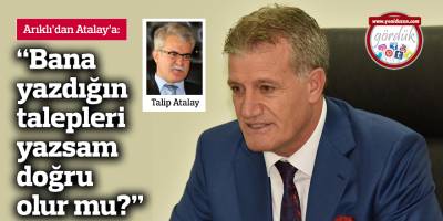 Arıklı’dan Atalay’a: Bana yazdığın talepleri yazsam doğru olur mu?