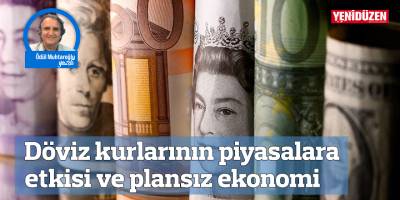 Döviz kurlarının piyasalara etkisi ve plansız ekonomi