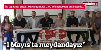 “1 Mayıs’ta meydandayız”