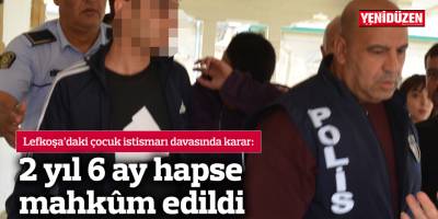 2 yıl 6 ay hapse mahkûm edildi