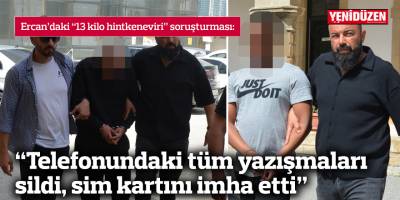 “Telefonundaki tüm yazışmaları sildi, sim kartını imha etti”