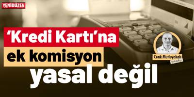 Kredi kartına “ek komisyon” suç!