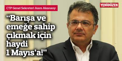 “Barışa ve emeğe sahip çıkmak için haydi 1 Mayıs’a!”