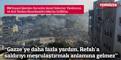 BM: Gazze'ye daha fazla yardım, Refah'a saldırıyı meşrulaştırmak anlamına gelmez