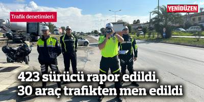 423 sürücü rapor edildi, 30 araç trafikten men edildi