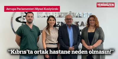 “Kıbrıs’ta ortak hastane neden olmasın!”