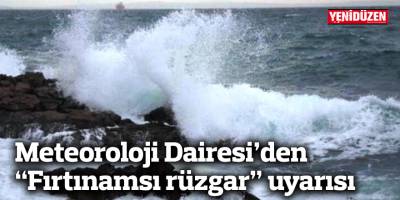 Meteoroloji’den denizlerde fırtınamsı rüzgar uyarısı