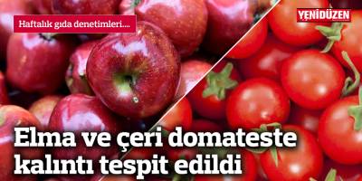 Elma ve çeri domateste kalıntı tespit edildi