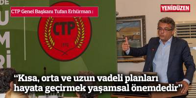 “Kısa, orta ve uzun vadeli planları  hayata geçirmek yaşamsal önemdedir”