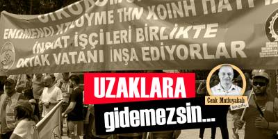 “Uzaklara gidemezsin ki!”