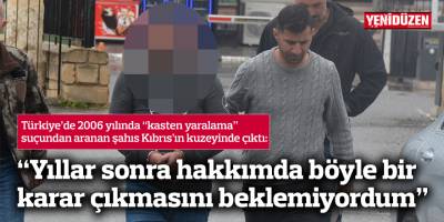 Türkiye’de 2006 yılında “kasten yaralama” suçundan aranan şahıs Kıbrıs’ın kuzeyinde çıktı