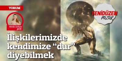 İlişkilerimizde kendimize “dur” diyebilmek