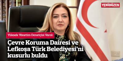 Çevre Koruma Dairesi ve Lefkoşa Türk Belediyesi’ni kusurlu buldu