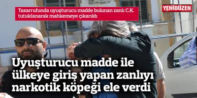 Uyuşturucu madde ile ülkeye giriş yapan zanlıyı narkotik köpeği ele verdi