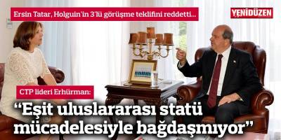 Ersin Tatar, Holguin'in 3'lü görüşme teklifini reddetti...