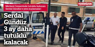 Serdal Gündüz 3 ay daha tutuklu kalacak