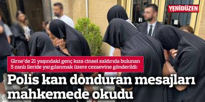 Polis kan donduran mesajları mahkemede okudu
