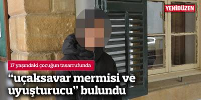 17 yaşındaki çocuğun tasarrufunda “uçaksavar mermisi ve uyuşturucu” bulundu