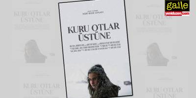 ‘Kuru Otlar Üstüne’ filmi üzerine kişisel notlar