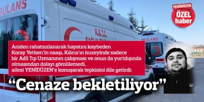 “Cenaze bekletiliyor”