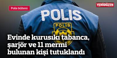 Evinde kurusıkı tabanca, şarjör ve 11 mermi bulunan kişi tutuklandı