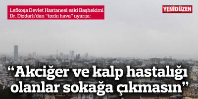 “Akciğer ve kalp hastalığı olanlar sokağa çıkmasın”