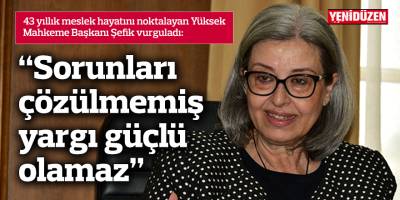 “Sorunları çözülmemiş yargı güçlü olamaz”