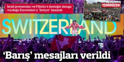 İsrail protestoları ve Filistin'e desteğin damga vurduğu Eurovision'u "İsviçre" kazandı