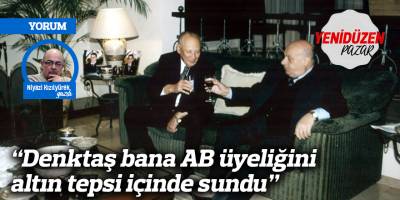 “Denktaş bana AB üyeliğini altın tepsi içinde sundu”